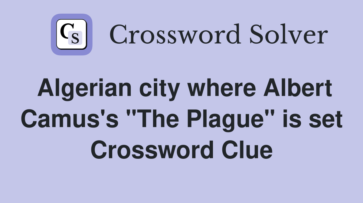 Algerian city where Albert Camus's "The Plague" is set Crossword Clue